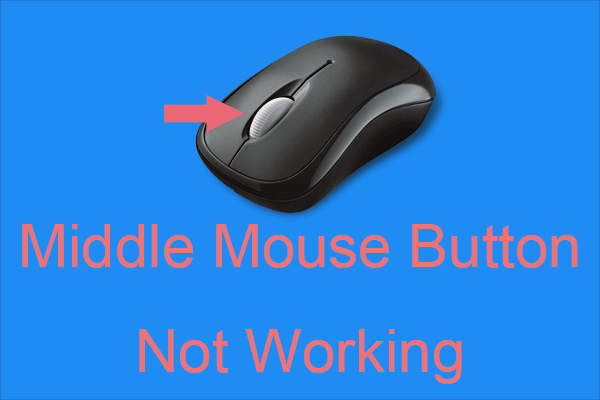 Средняя кнопка мыши не работает? Вот 4 решения! [Новости MiniTool]