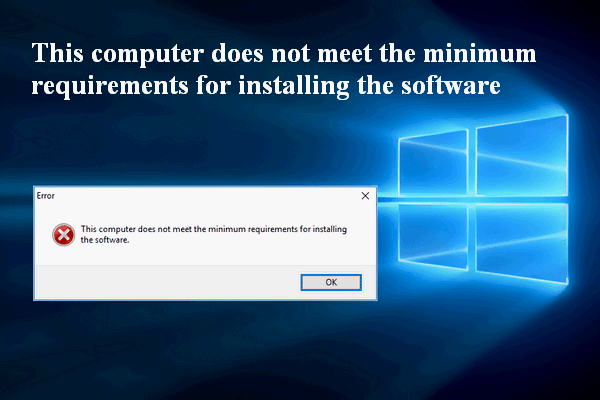 Chyba: Tento počítač nesplňuje minimální požadavky [MiniTool News]
