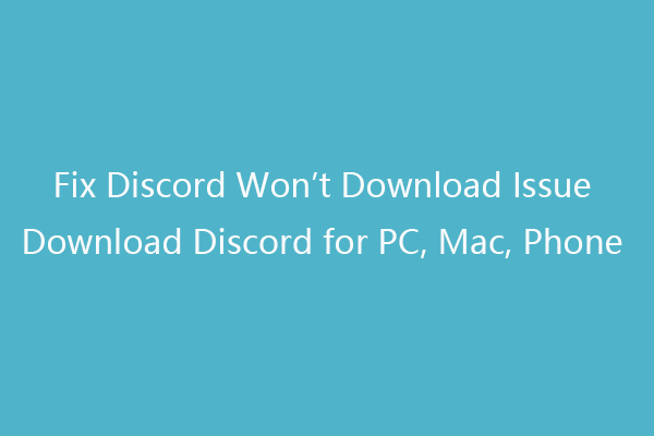 Δεν θα γίνει λήψη του Discord Discord | Λήψη Discord για υπολογιστή / Mac / τηλέφωνο [MiniTool News]