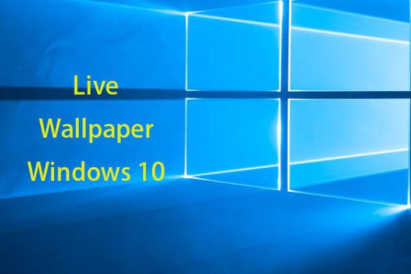 Paano Kumuha at Magtakda ng Mga Live / Animated na Wallpaper para sa Windows 10 PC [MiniTool News]