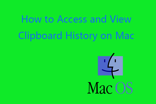 Paano Makita ang Kasaysayan ng Clipboard sa Mac | I-access ang Clipboard sa Mac [MiniTool News]