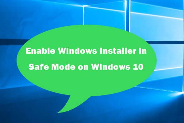 2 måder at aktivere Windows Installer i fejlsikret tilstand Windows 10 [MiniTool News]