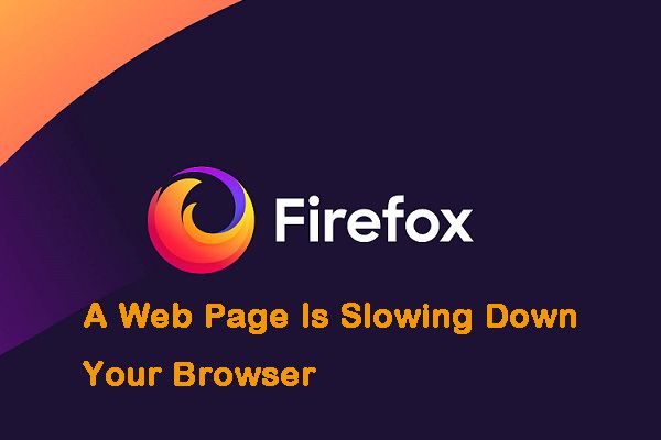 Vollständige Korrekturen für das Problem 'Eine Webseite verlangsamt Ihren Browser' [MiniTool News]