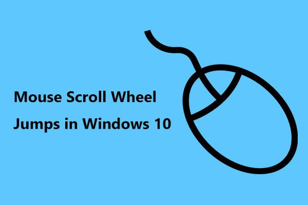 Hvad skal jeg gøre, hvis din mus rullehjul springer i Windows 10? [MiniTool Nyheder]