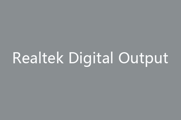 Hvad er Realtek Digital Output | Fix Realtek Audio fungerer ikke [MiniTool News]