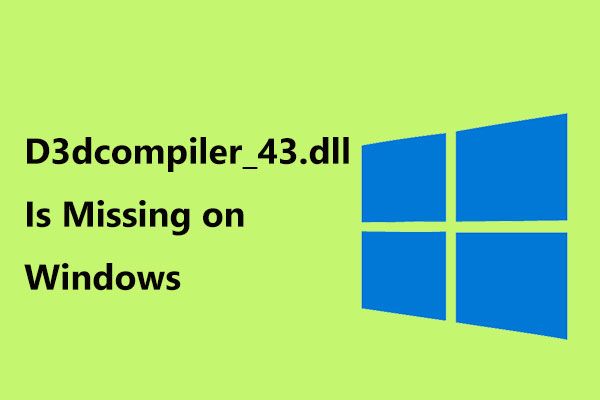 D3dcompiler_43.dll está faltando no PC com Windows 10/8/7? Fit It! [Notícias MiniTool]