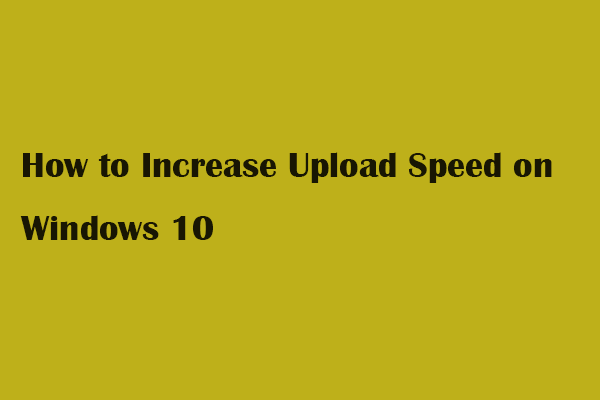 [해결] : Windows 10에서 업로드 속도를 높이는 방법 [MiniTool News]