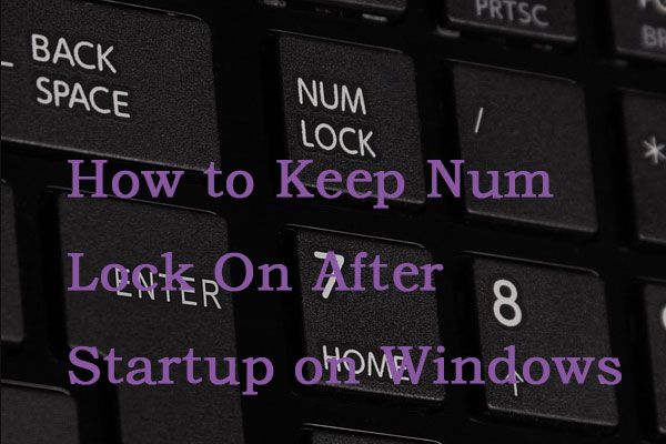 3 řešení, jak udržet Num Lock zapnutý po spuštění v systému Windows 10 [MiniTool News]