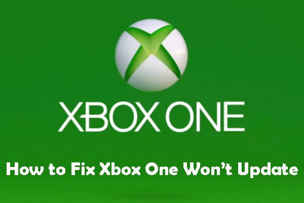 Als je Xbox One niet updatet, zijn deze oplossingen nuttig [MiniTool News]