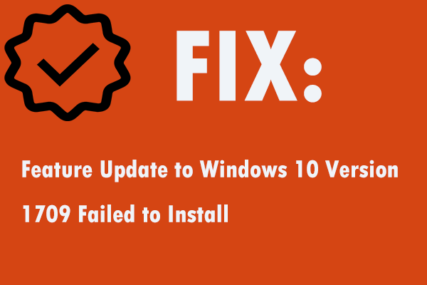 Исправление: не удалось установить обновление функции до Windows 10 версии 1709 [Новости MiniTool]