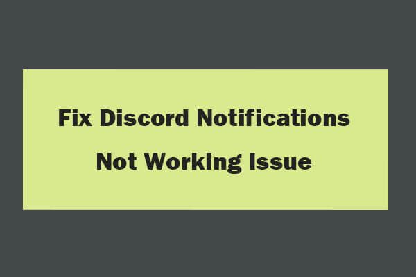 7 façons de corriger les notifications Discord ne fonctionnant pas sous Windows 10 [MiniTool News]