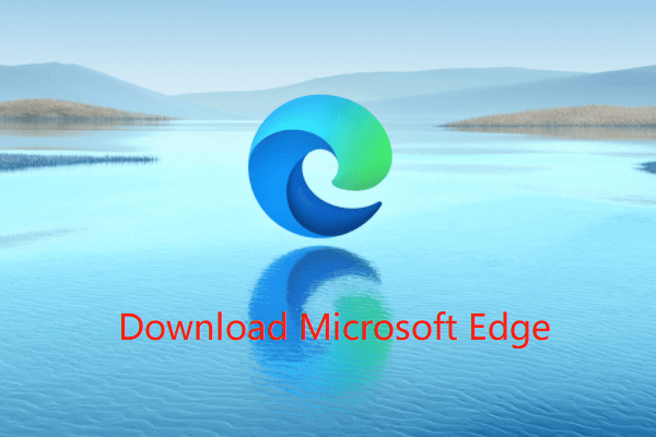 Prenesite brskalnik Microsoft Edge za Windows 10 ali Mac [MiniTool News]