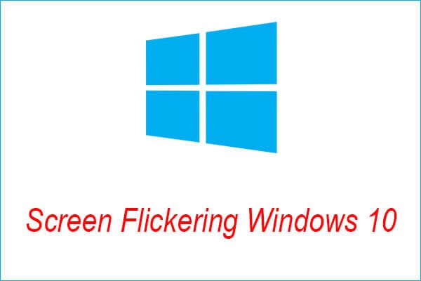 ¿Cómo reparar el parpadeo de la pantalla en Windows 10? Pruebe los 2 métodos [MiniTool News]