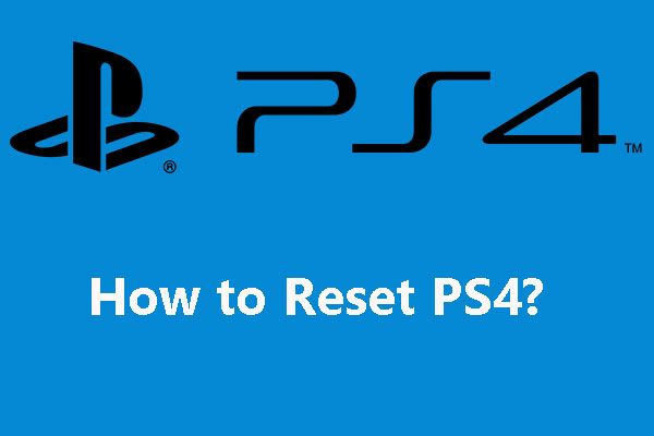 Cum să vă resetați PS4? Iată 2 ghiduri diferite [MiniTool News]