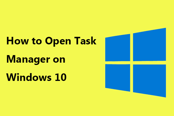 Windows 10에서 작업 관리자를 여는 방법? 당신을위한 10 가지 방법! [MiniTool 뉴스]