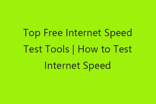 8 parimat tasuta Interneti-kiiruse testimise tööriista Interneti-kiiruse testimine [MiniTooli uudised]