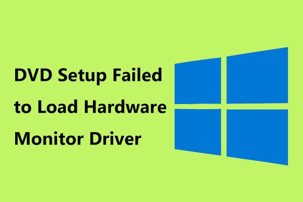 Was tun DVD-Setup Fehler beim Laden des Hardware-Monitor-Treibers? [MiniTool News]