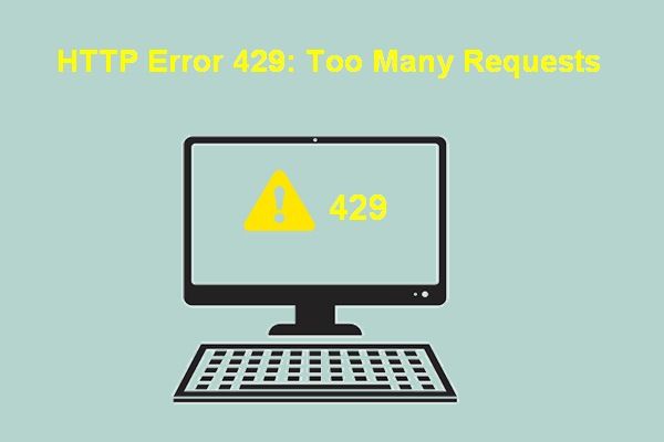 Cómo reparar el error HTTP 429: causa y soluciones [MiniTool News]