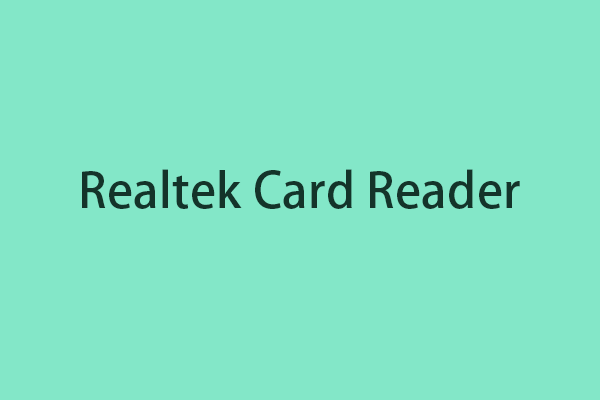 Realtek کارڈ ریڈر کیا ہے | ونڈوز 10 کے لئے ڈاؤن لوڈ کریں [منی ٹول نیوز]