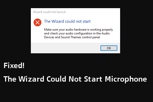 Wizard Tidak Dapat Memulakan Mikrofon pada Windows 10: Memperbaikinya [MiniTool News]