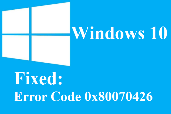 Windows 10에서 오류 코드 0x80070426을 수정하는 4 가지 방법 [MiniTool News]
