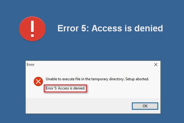 Fejl 5 Adgang nægtet, der har fundet sted i Windows, hvordan man løser [MiniTool News]