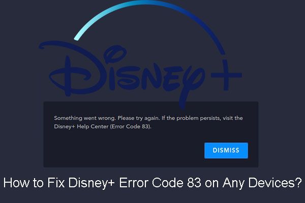 Σταθερός! - Πώς να επιδιορθώσετε τον κωδικό σφάλματος Disney Plus 83 σε οποιαδήποτε συσκευή; [MiniTool News]