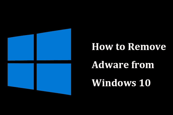 Como remover adware do Windows 10? Siga o guia! [Notícias MiniTool]