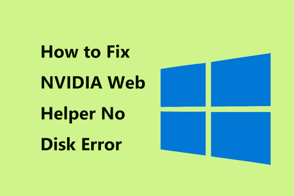 ونڈوز میں NVIDIA ویب ہیلپر کو حل کرنے میں کوئی ڈسک غلطی نہیں ہے [مینی ٹول نیوز]