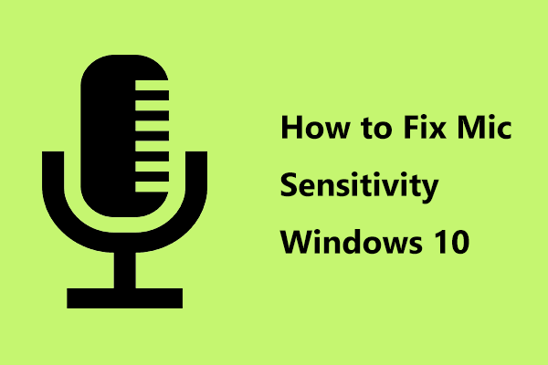 Como consertar a sensibilidade do microfone do Windows 10? Siga estes métodos! [Notícias MiniTool]