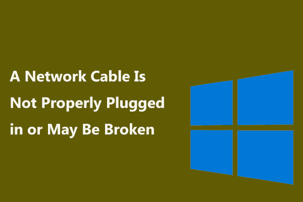 Popravite, da omrežni kabel ni pravilno priključen ali pa je morda pokvarjen [MiniTool News]