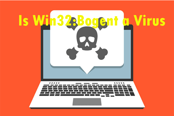 Win32: Bogent - вирус и как бороться с различными сценариями? [Новости MiniTool]