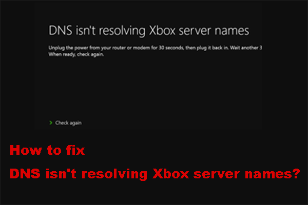 [Løst] DNS løser ikke navn på Xbox-server (4 løsninger) [MiniTool News]