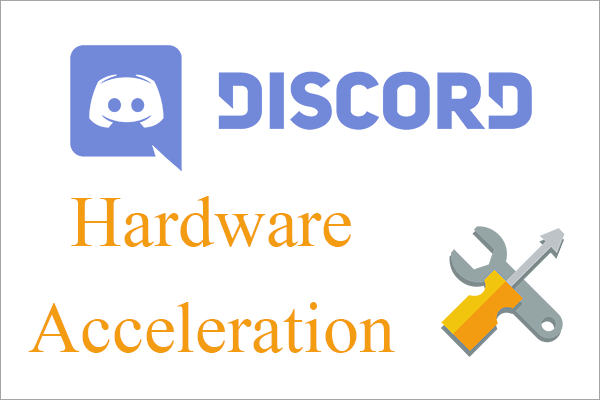 Recensione completa sull'accelerazione hardware Discord e sui suoi problemi [MiniTool News]