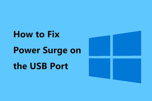 4 méthodes pour corriger les surtensions sur le port USB dans Win10 / 8/7 [MiniTool News]