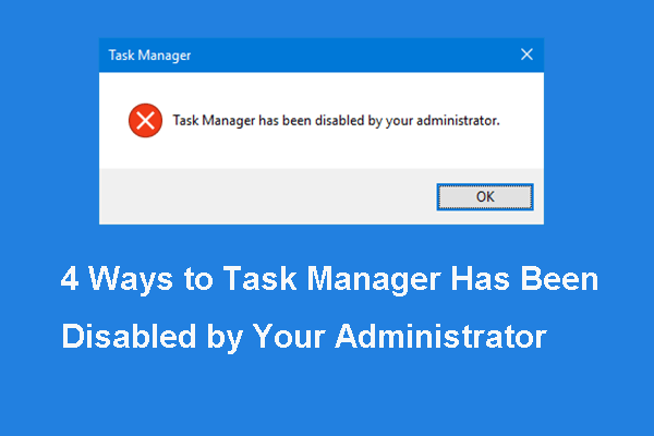 4 måder at task manager er blevet deaktiveret af din administrator [MiniTool News]