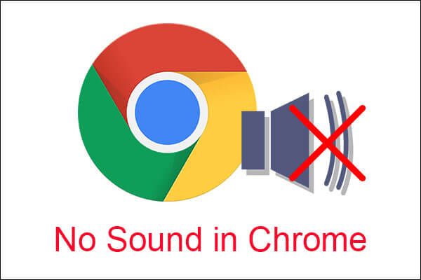 5 métodos poderosos para solucionar el problema de falta de sonido en Chrome [MiniTool News]