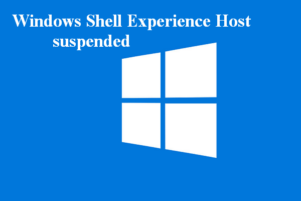 Поправка: Windows Shell Experience Host Suspended On Windows 10 [MiniTool News]