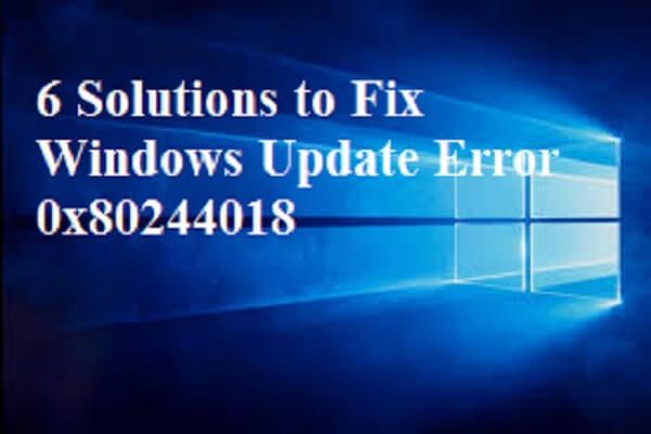 6 ratkaisua Windows Update -virheeseen 0x80244018 [MiniTool News]