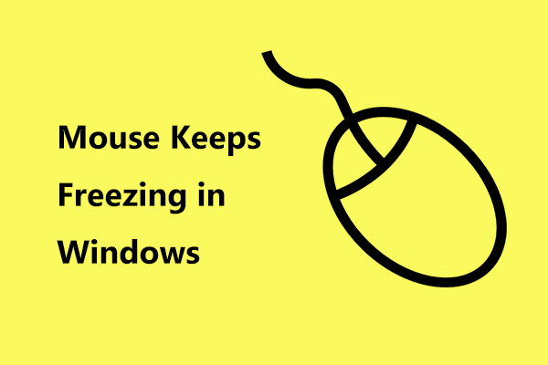Muis blijft bevriezen in Windows 7/8/10? Hier is hoe u het kunt oplossen! [MiniTool Nieuws]