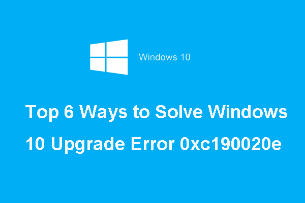 Top 6 spôsobov riešenia chyby pri inovácii na Windows 10 0xc190020e [MiniTool News]