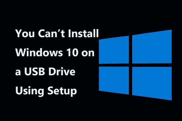 Исправление - Вы не можете установить Windows 10 на USB-накопитель с помощью программы установки [MiniTool News]