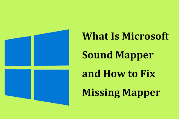 Qu'est-ce que Microsoft Sound Mapper et comment réparer le mappeur manquant [MiniTool News]