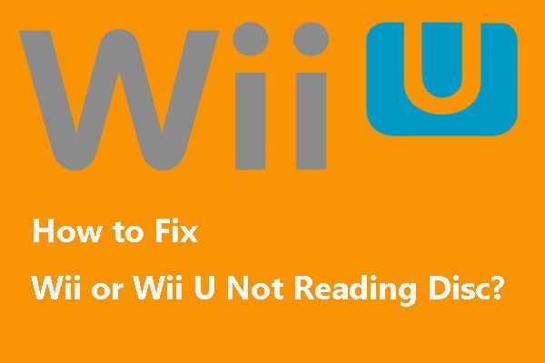La Wii ou la Wii U ne lit pas le disque? Vous pouvez utiliser ces solutions [MiniTool News]
