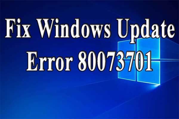 3 solutions pour corriger l'erreur 0x80073701 de Windows Update [MiniTool News]