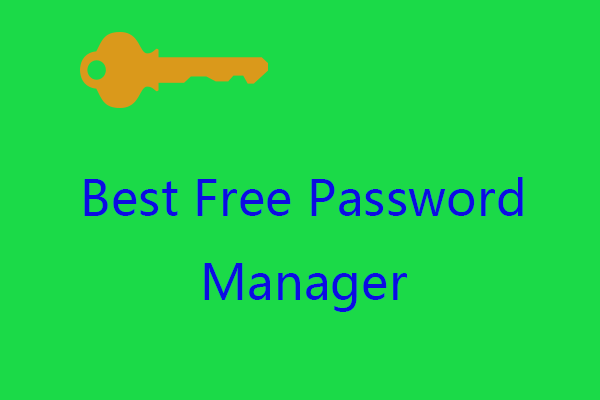 6 migliori gestori di password gratuiti per gestire/visualizzare le password salvate [MiniTool News]