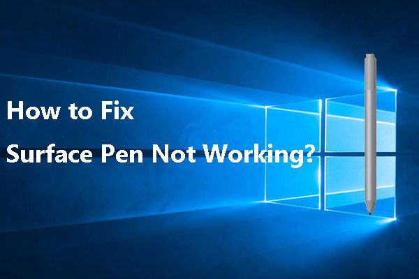 Hvis din Surface Pen ikke fungerer, kan du prøve disse løsninger [MiniTool News]