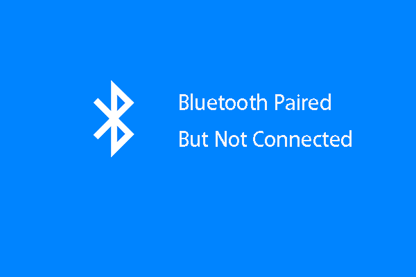 2 façons - Bluetooth couplé mais non connecté Windows 10 [MiniTool News]