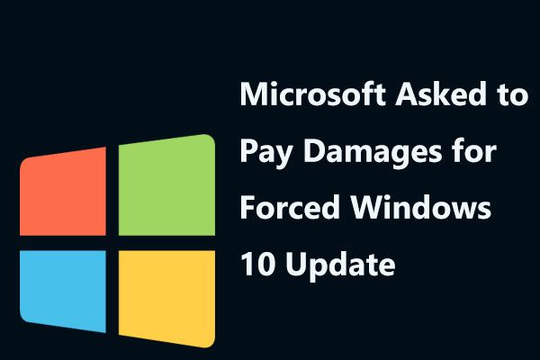Microsoft ba om å betale erstatning for tvungen Windows 10-oppdatering [MiniTool News]