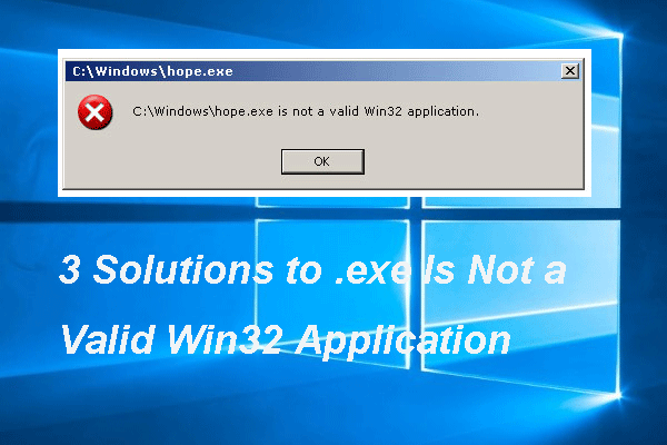 3 .exe에 대한 솔루션은 유효한 Win32 응용 프로그램이 아닙니다. - Minitool 뉴스 센터